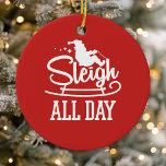 Slaapse kerstcadeautjes voor de hele dag keramisch ornament<br><div class="desc">Slaapse kerstkerstbeker,  grappig kerstkeramisch Ornament. Schattige typografische vormgeving met santa op zijn slee en de woorden sleigh de hele dag. Steek je kerstboom op met een beetje vakantie-humor.</div>