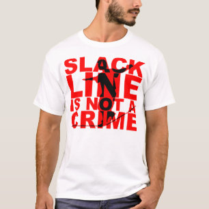 Slack Line Is Not A Crime T-shirt