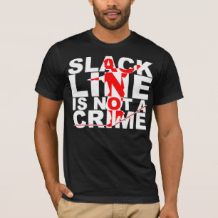 Slack Line Is Not A Crime T-shirt