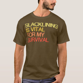 Slacklining is van vitaal belang voor mijn overlev t-shirt