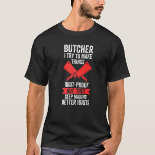Slager Ik probeer dingen idiot-proof vlees verkope T-shirt