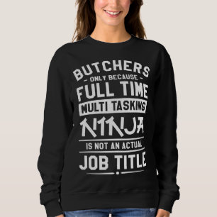 Slagers Alleen Omdat Fulltime Multitasking Ninja Trui