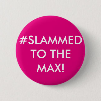#SLAMMED AAN DE MAX! PERSONALISEERD BADGE RONDE BUTTON 5,7 CM