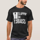 Slapping Da Bass Funny Cool Guitar Music Lover T-shirt (Voorkant)