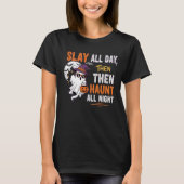 Slay All Day, Then Haunt All Night – Funny T-shirt (Voorkant)