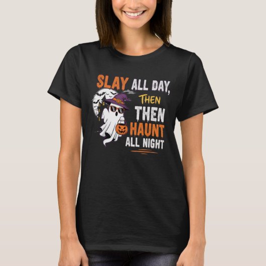 Slay All Day, Then Haunt All Night – Funny T-shirt (Voorkant)