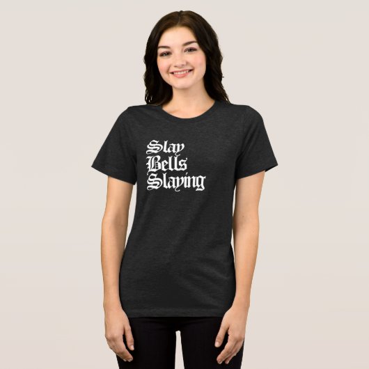 Slay Bells Slay Tri-Blend Shirt (Voorkant volledig)