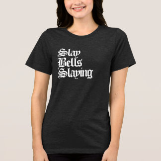 Slay Bells Slay Tri-Blend Shirt