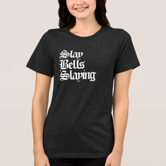 Slay Bells Slay Tri-Blend Shirt (Voorkant)