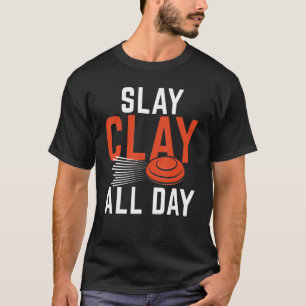 Slay Clay All Day Sports Shooters & Clay Pigeon S T-shirt