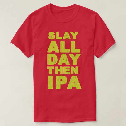 Slay de hele dag daarna IPA Craft Beer Shirt (Design voorkant)