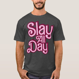 Slay de hele dag Stijl T-shirt