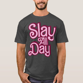 Slay de hele dag Stijl T-shirt