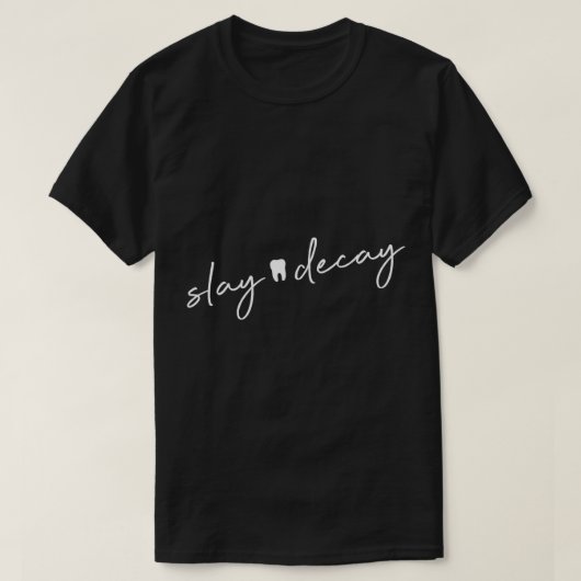 Slay Decay grappige tandarts tandheelkundige hygië T-shirt (Design voorkant)