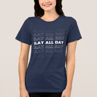 Slay hele dag Bold Slogan Vertrouwen Vrouwen Tri-Blend Shirt