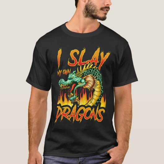 Slay My Ewn Dragons Funny Quottes Humor Gezegden T-shirt (Voorkant)