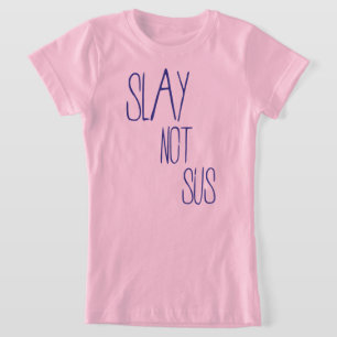 Slay niet sus t-shirt