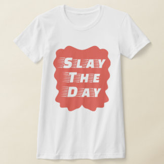 Slay The Day T-shirt