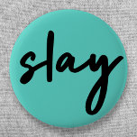 Slay | Trendy Stylish Modern Minimalist Cyan Green Ronde Button 5,7 Cm<br><div class="desc">Eenvoudige,  stijlvolle,  trendy 'slay'-kunstknop in de stad in een moderne,  minimalistische stijl van handschrift in zwart-wit op een cyaan groene achtergrond geïnspireerd door schoonheid,  geweldige uitziend,  dodend voor meisjes en meisjes!</div>