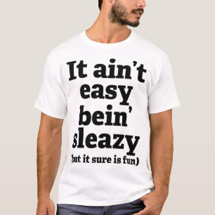 Sleazy Immoral Sordid Naughty Ongepaste Humor T-shirt