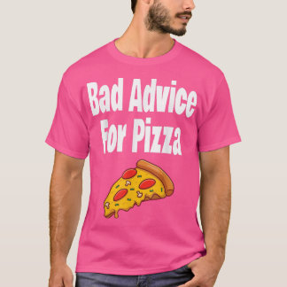 Slecht advies voor Pizza Funny Pizza Lover Questio T-shirt