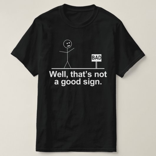slecht goed dat geen goed teken is t-shirt (Design voorkant)
