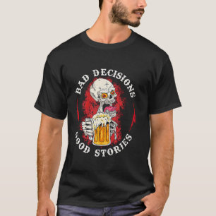 Slechte beslissingen Goede verhalen Drink schedel  T-shirt