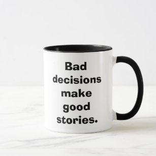 Slechte beslissingen maken goede verhalen. mok