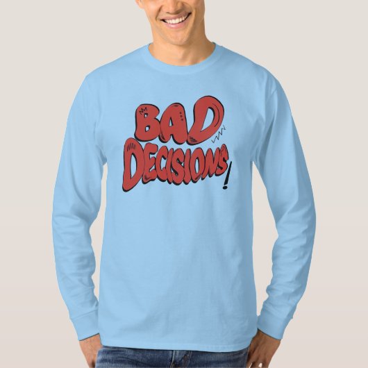 Slechte besluiten t-shirt (Voorkant)