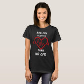 Slechte CPR is beter dan Geen CPR T-shirt (Voorkant volledig)