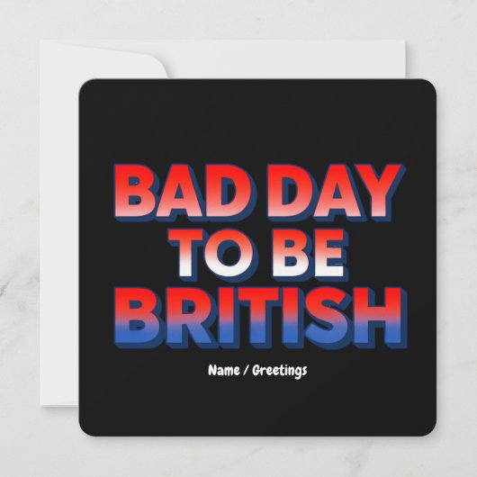 Slechte dag om Brits te zijn, 4 juli Grappig Quote Kaart (Voorkant)