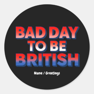 Slechte dag om Brits te zijn, 4 juli Grappig Quote Ronde Sticker