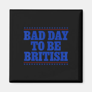 Slechte Dag Om Brits Te Zijn Funny 4 Juli Humor Ci Magneet