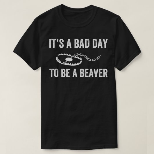 Slechte dag om een Beaver Trap Hunting Grappige Tr T-shirt (Design voorkant)