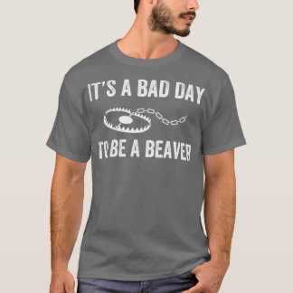 Slechte dag om een Beaver Trap Hunting Grappige Tr T-shirt