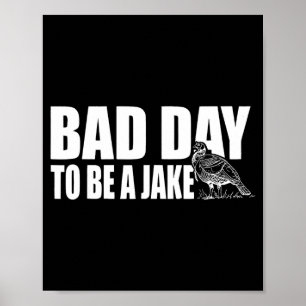 Slechte dag om een Jake te zijn Funny kalkoenjacht Poster