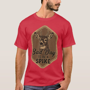 Slechte dag om een Spike grappig herten jagen rust T-shirt