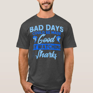 Slechte dagen goed door haaienhaaien te bekijken t-shirt