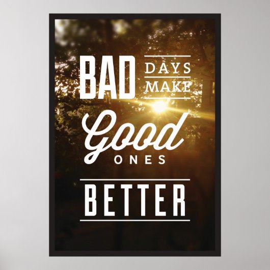 Slechte dagen maken goede dagen beter. poster (Voorkant)