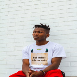 Slechte keuze maakt goede verhalen t-shirt