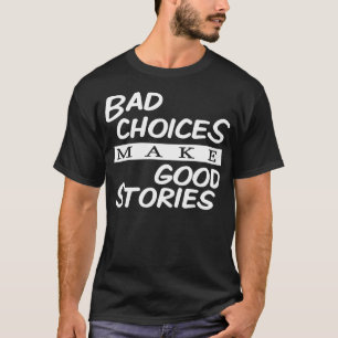 Slechte keuzes maken goede verhalen t-shirt