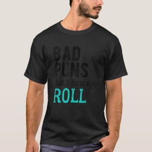 Slechte Puns dat is hoe Eye Roll. T-shirt