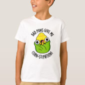 Slechte Puns Geef Mij Maïs-stipatie Grappige Maïs T-shirt (Voorkant)