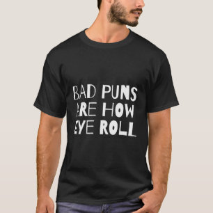Slechte puns zijn hoe de ogen rollen grappige vade t-shirt