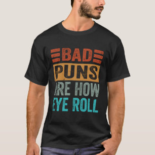 Slechte puns zijn hoe het oog rolt t-shirt
