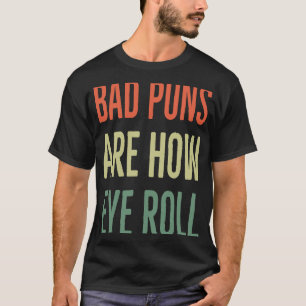 Slechte puns zijn hoe Oye Roll Pap Joke Sarcastic T-shirt