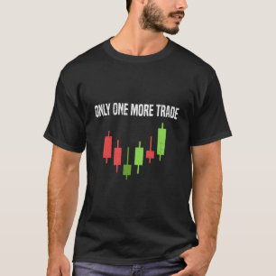 Slechts één meer Trade Stock Exchange Day Trader T-shirt