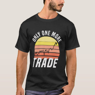 Slechts één meer Trade Stock Exchange Day Trader T-shirt