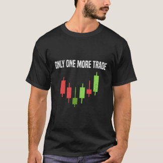 Slechts één meer Trade Stock Exchange Day Trader T-shirt