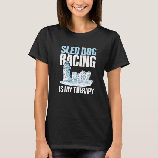 Sled dog racing is my therapy Quote for a Sled Dog T-shirt (Voorkant)